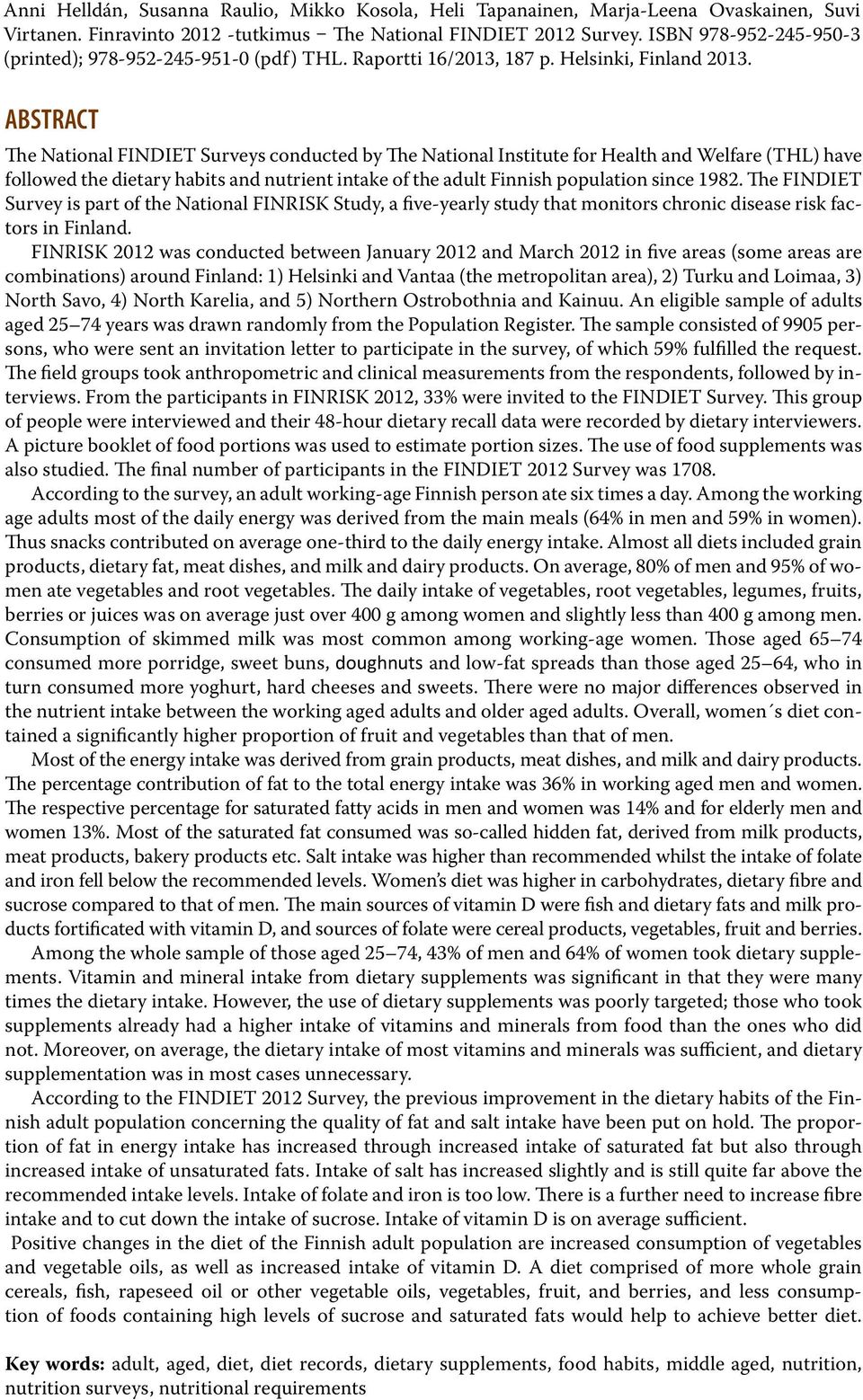 ABSTRACT The National FINDIET Surveys conducted by The National Institute for Health and Welfare (THL) have followed the dietary habits and nutrient intake of the adult Finnish population since 1982.