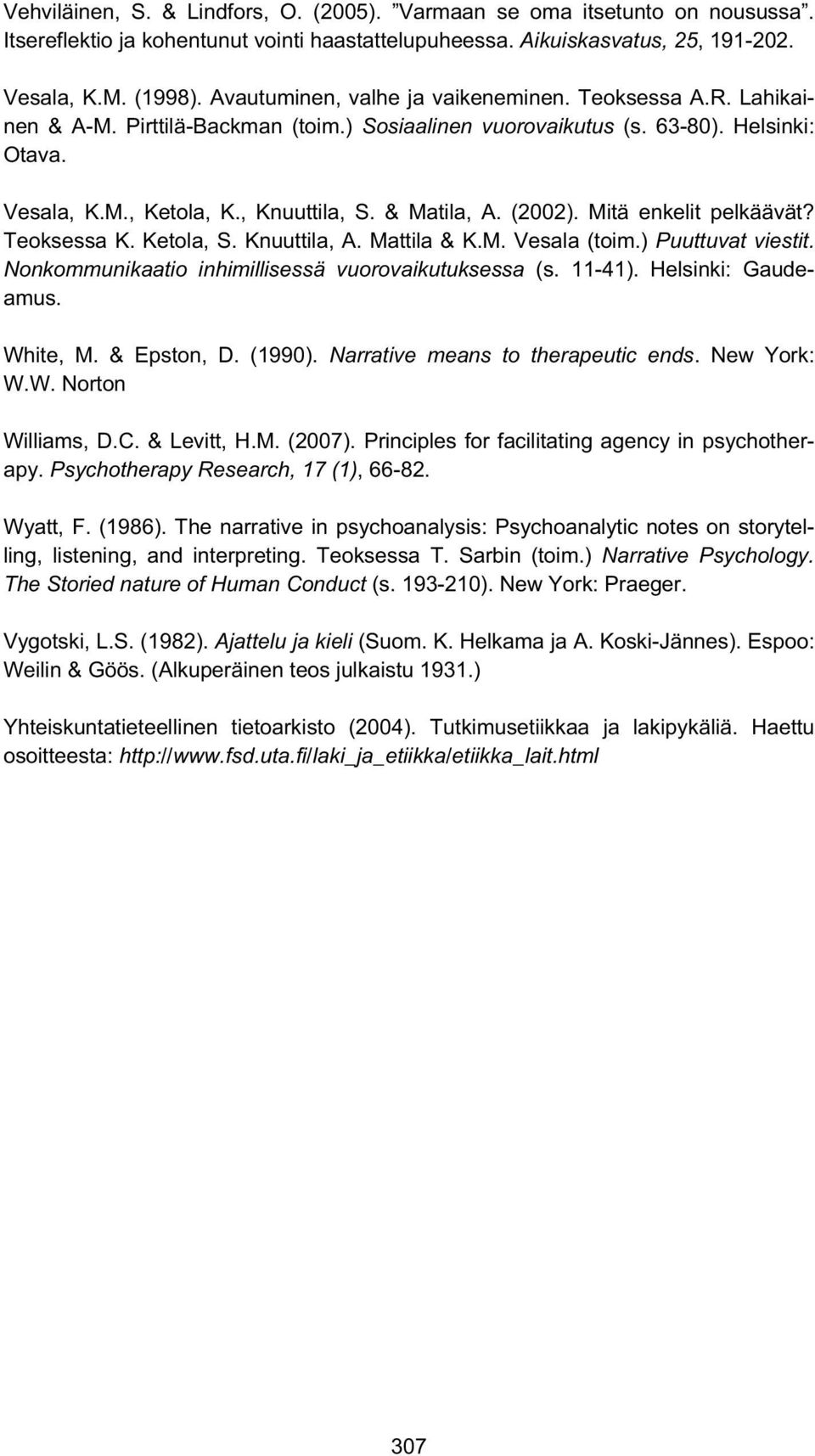 & Matila, A. (2002). Mitä enkelit pelkäävät? Teoksessa K. Ketola, S. Knuuttila, A. Mattila & K.M. Vesala (toim.) Puuttuvat viestit. Nonkommunikaatio inhimillisessä vuorovaikutuksessa (s. 11-41).