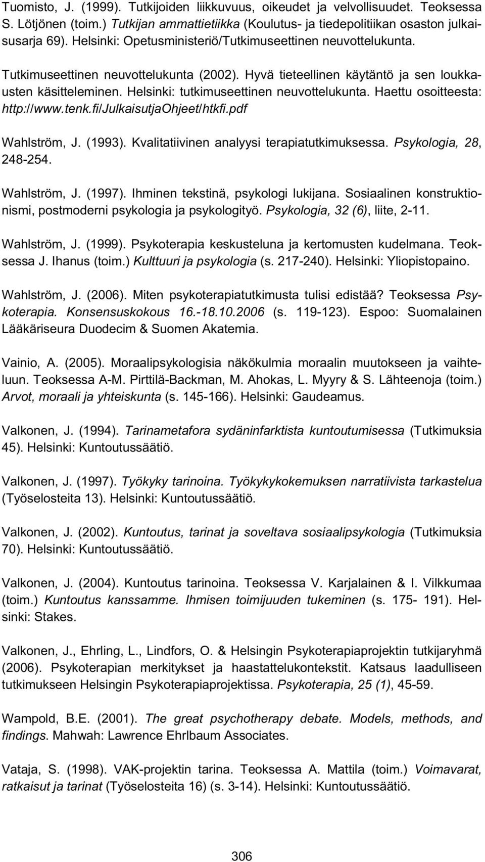 Helsinki: tutkimuseettinen neuvottelukunta. Haettu osoitteesta: http://www.tenk.fi/julkaisutjaohjeet/htkfi.pdf Wahlström, J. (1993). Kvalitatiivinen analyysi terapiatutkimuksessa.