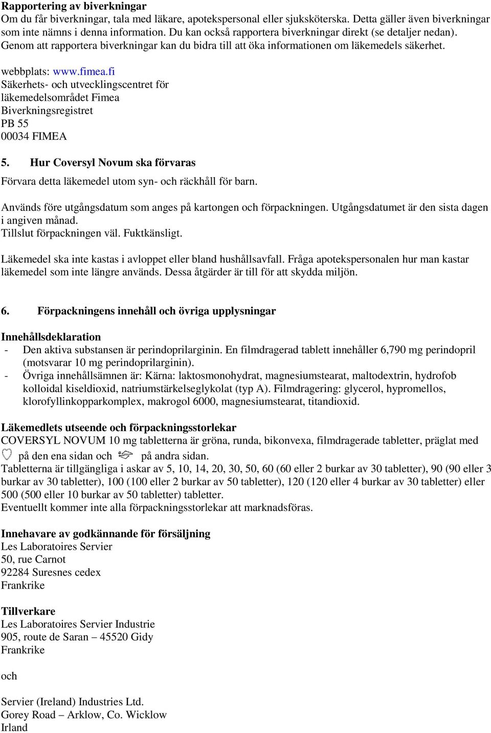 fi Säkerhets och utvecklingscentret för läkemedelsområdet Fimea Biverkningsregistret PB 55 00034 FIMEA 5. Hur Coversyl Novum ska förvaras Förvara detta läkemedel utom syn- och räckhåll för barn.