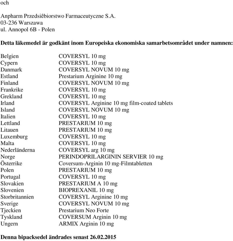 Litauen Luxemburg Malta Nederländerna Norge Österrike Polen Portugal Slovakien Slovenien Storbritannien Sverige Tjeckien Tyskland Ungern Prestarium Arginine 10 mg COVERSYL Arginine 10 mg