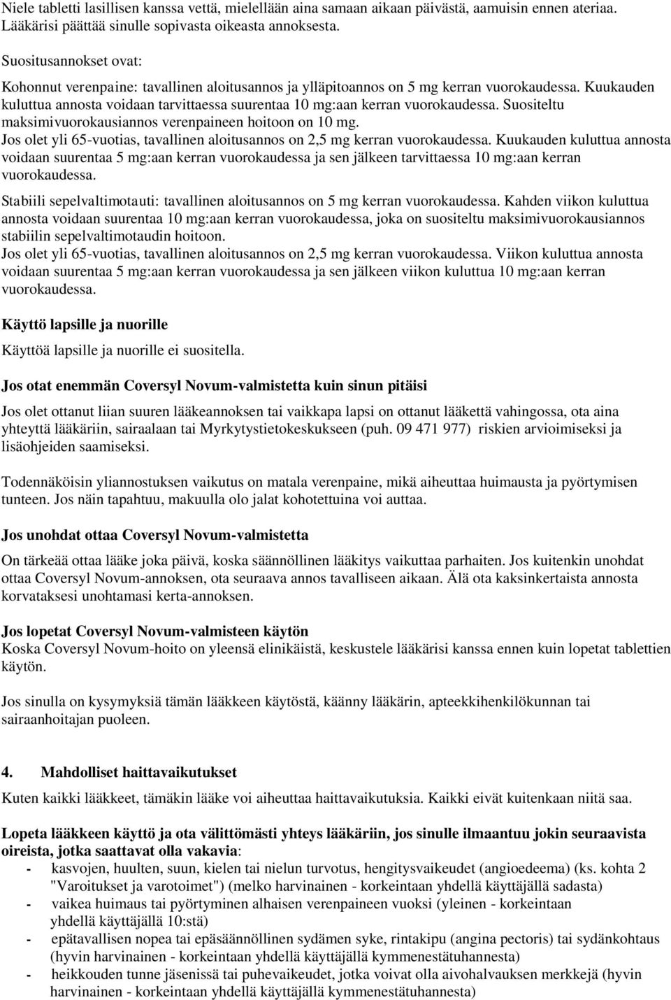 Kuukauden kuluttua annosta voidaan tarvittaessa suurentaa 10 mg:aan kerran vuorokaudessa. Suositeltu maksimivuorokausiannos verenpaineen hoitoon on 10 mg.