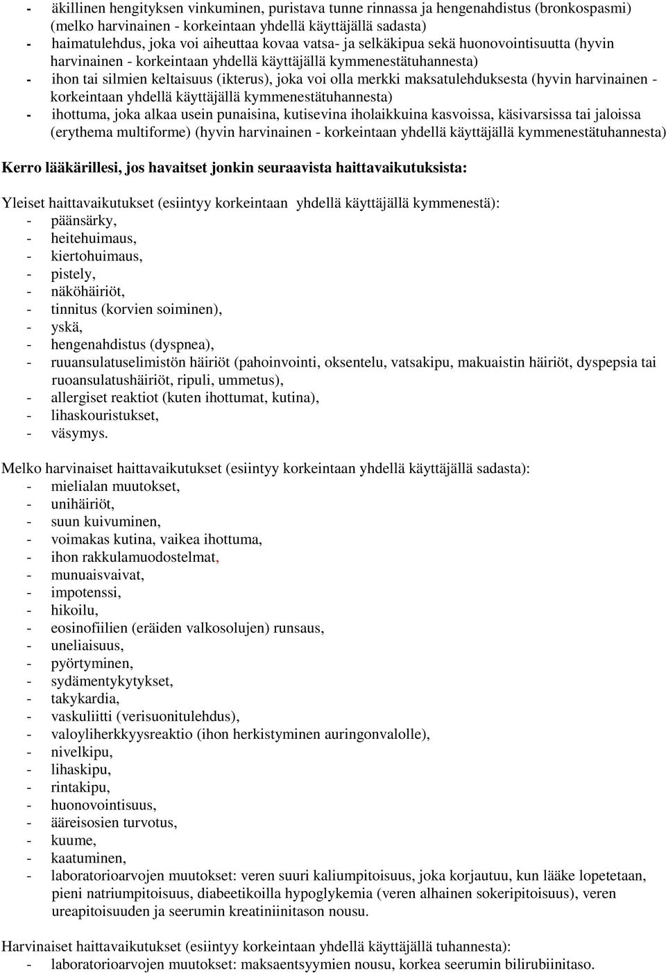 (hyvin harvinainen - korkeintaan yhdellä käyttäjällä kymmenestätuhannesta) - ihottuma, joka alkaa usein punaisina, kutisevina iholaikkuina kasvoissa, käsivarsissa tai jaloissa (erythema multiforme)