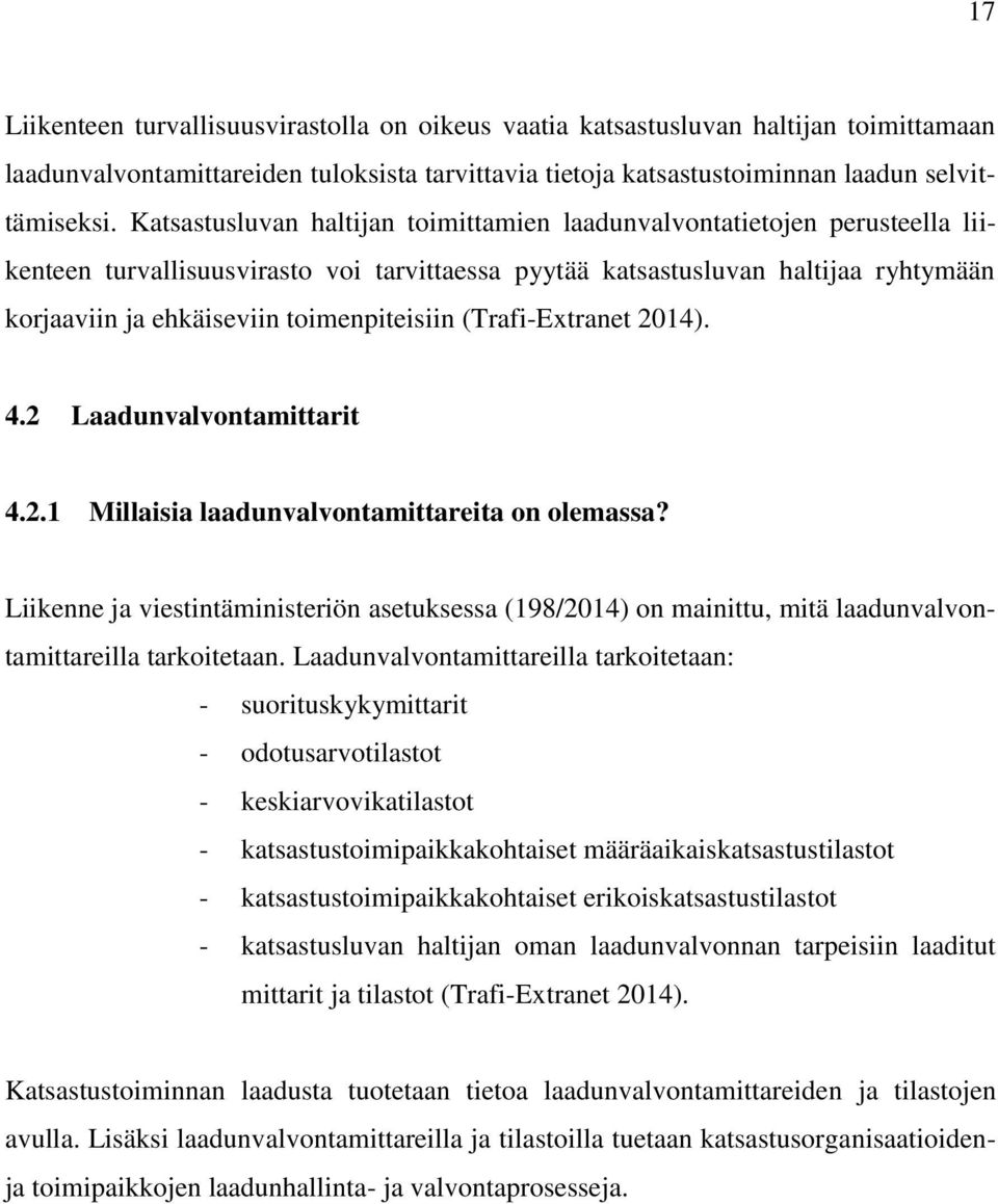 toimenpiteisiin (Trafi-Extranet 2014). 4.2 Laadunvalvontamittarit 4.2.1 Millaisia laadunvalvontamittareita on olemassa?
