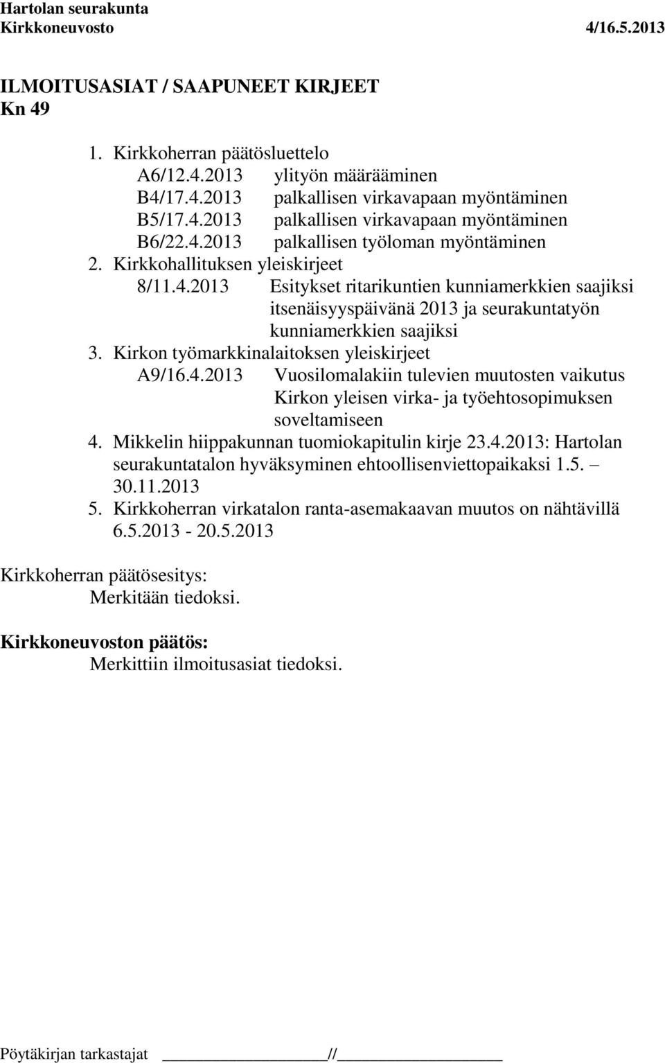 Kirkon työmarkkinalaitoksen yleiskirjeet A9/16.4.2013 Vuosilomalakiin tulevien muutosten vaikutus Kirkon yleisen virka- ja työehtosopimuksen soveltamiseen 4.