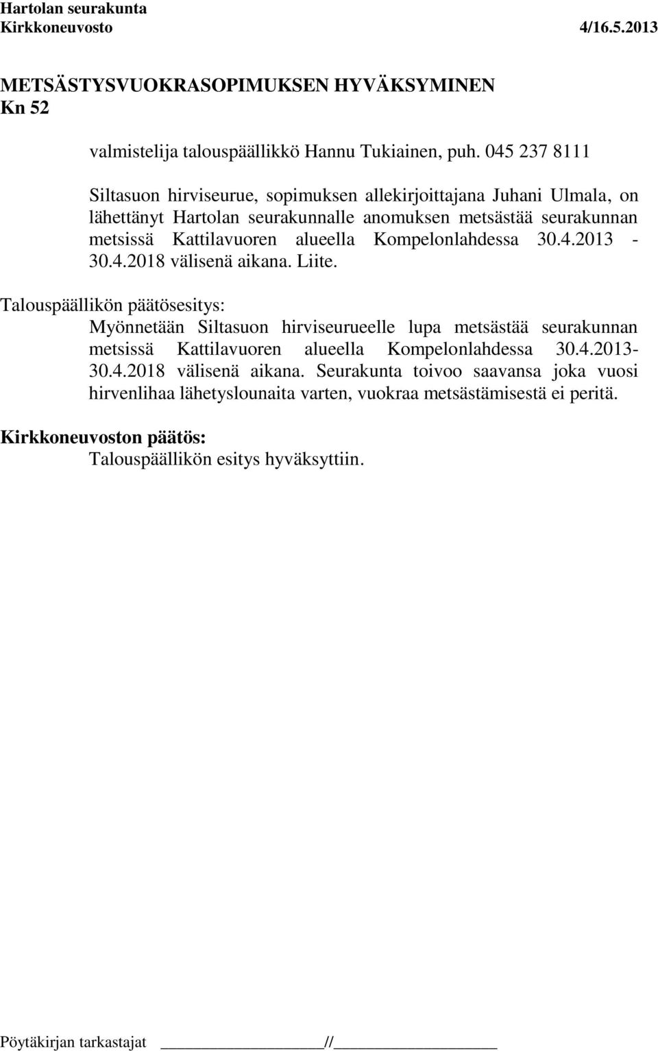 Kattilavuoren alueella Kompelonlahdessa 30.4.2013-30.4.2018 välisenä aikana. Liite.