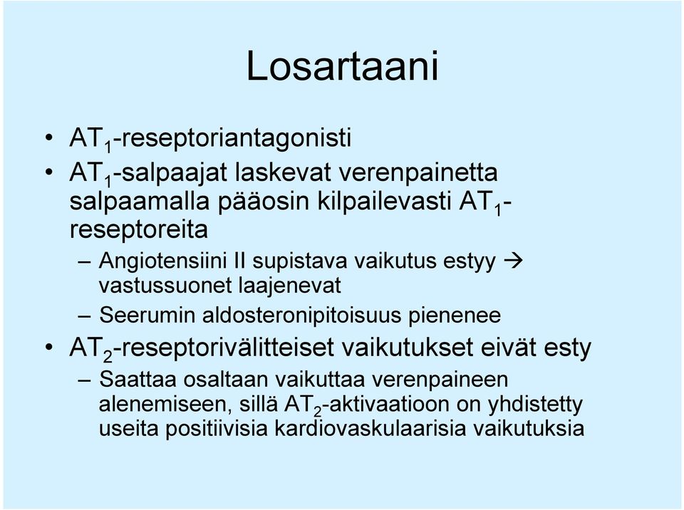 Seerumin aldosteronipitoisuus pienenee AT 2 -reseptorivälitteiset vaikutukset eivät esty Saattaa osaltaan