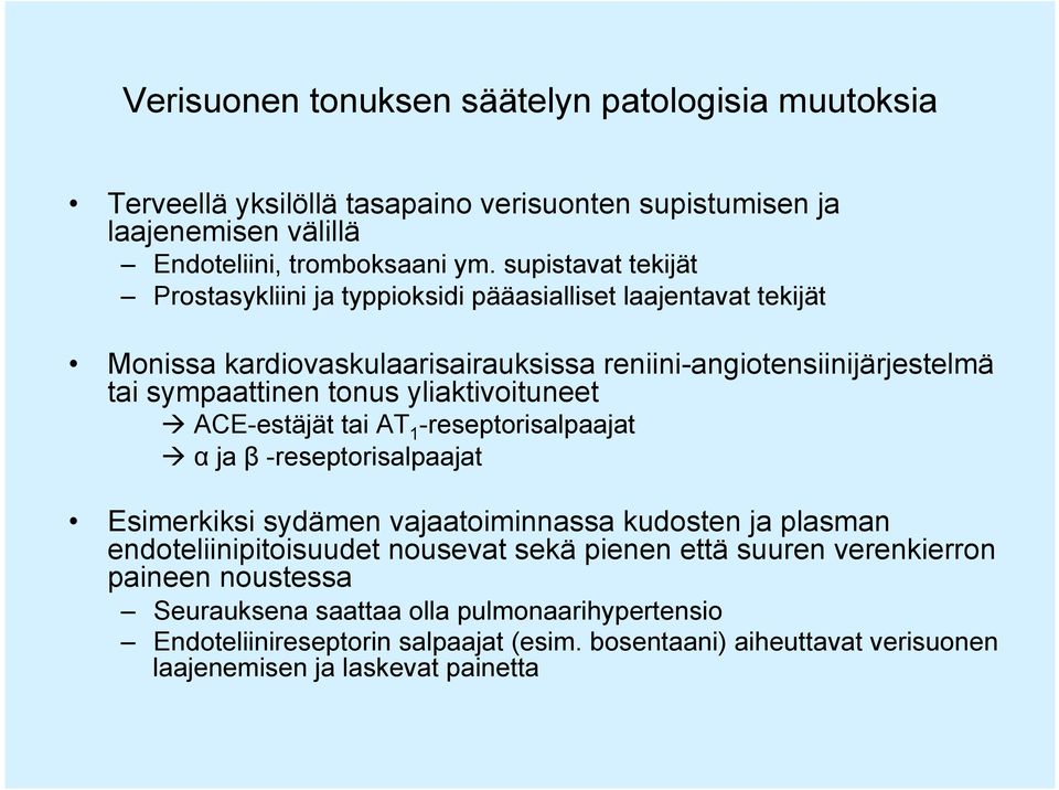 yliaktivoituneet à ACE-estäjät tai AT 1 -reseptorisalpaajat à α ja β -reseptorisalpaajat Esimerkiksi sydämen vajaatoiminnassa kudosten ja plasman endoteliinipitoisuudet nousevat