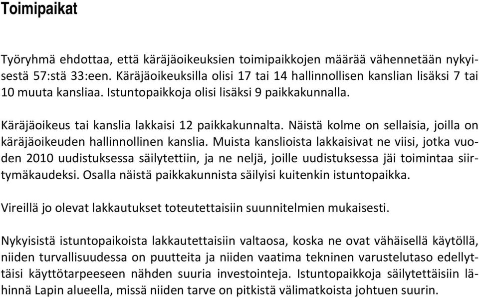 Näistä kolme on sellaisia, joilla on käräjäoikeuden hallinnollinen kanslia.