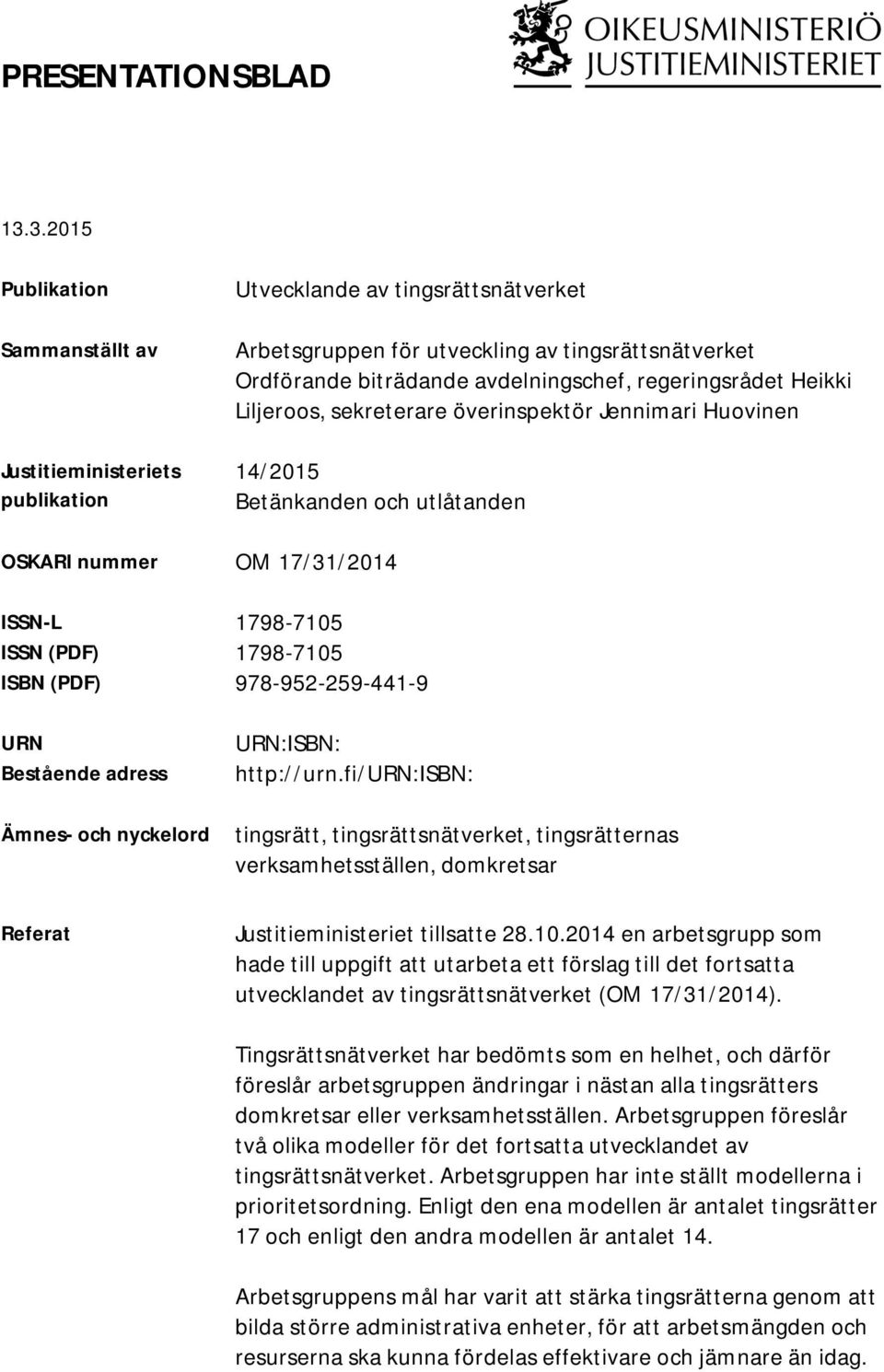 regeringsrådet Heikki Liljeroos, sekreterare överinspektör Jennimari Huovinen 14/2015 Betänkanden och utlåtanden OSKARI nummer OM 17/31/2014 ISSN-L 1798-7105 ISSN (PDF) 1798-7105 ISBN (PDF)