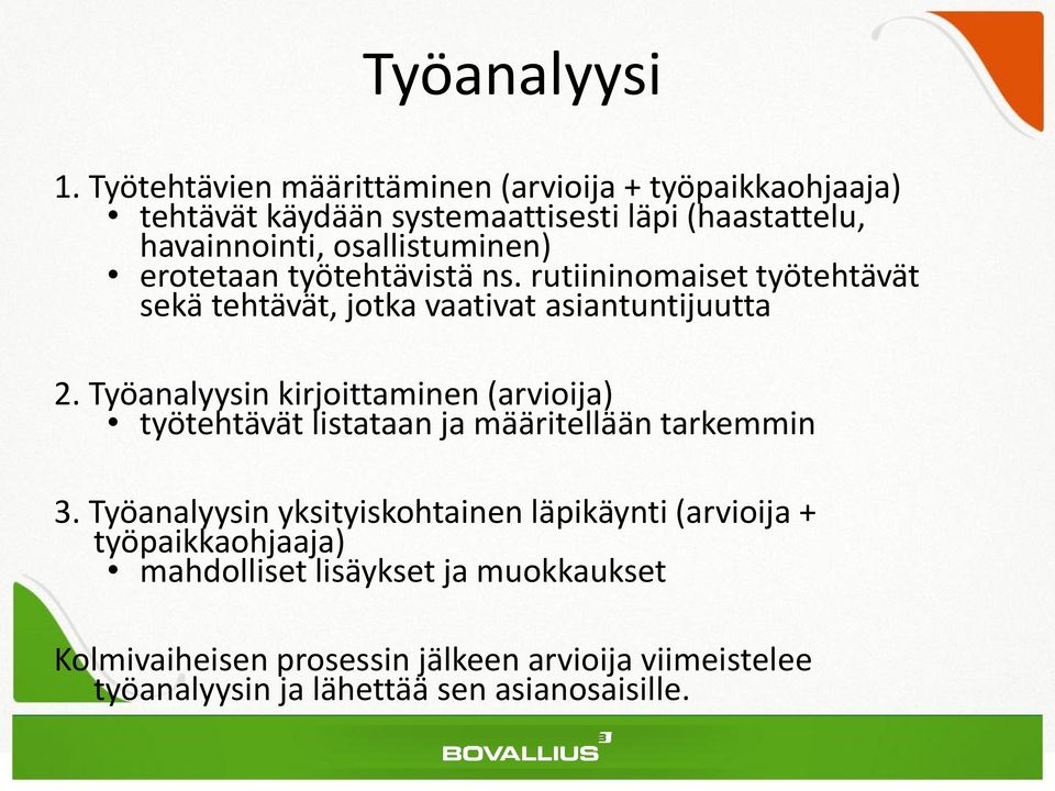 erotetaan työtehtävistä ns. rutiininomaiset työtehtävät sekä tehtävät, jotka vaativat asiantuntijuutta 2.