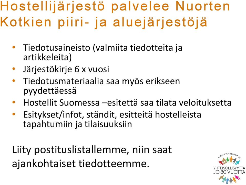 pyydettäessä Hostellit Suomessa esitettä saa tilata veloituksetta Esitykset/infot, ständit,