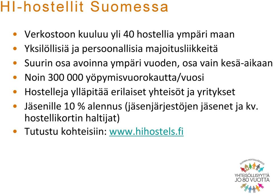 300 000 yöpymisvuorokautta/vuosi Hostelleja ylläpitää erilaiset yhteisöt ja yritykset Jäsenille