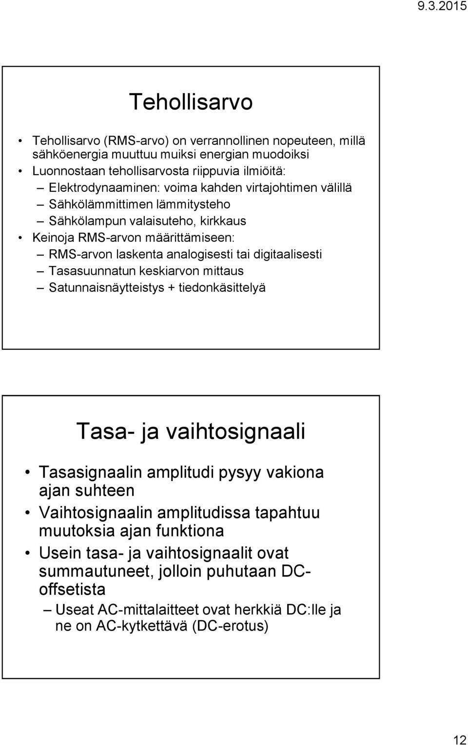 Tasasuunnatun keskiarvon mittaus Satunnaisnäytteistys + tiedonkäsittelyä Tasa- ja vaihtosignaali Tasasignaalin amplitudi pysyy vakiona ajan suhteen Vaihtosignaalin amplitudissa tapahtuu