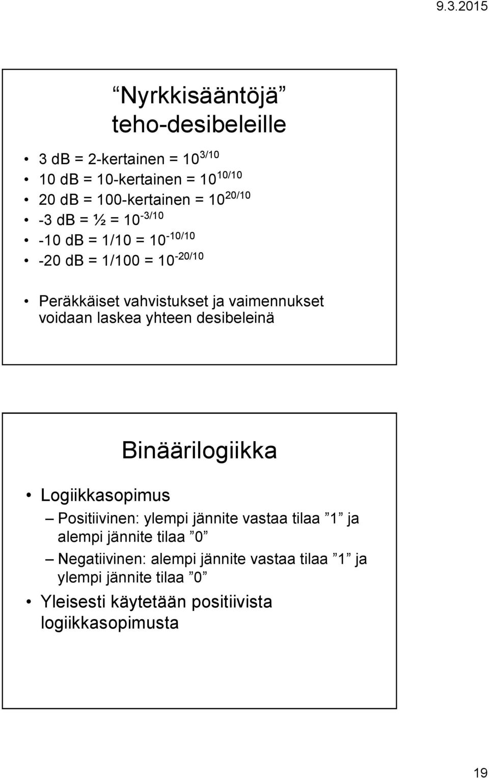 laskea yhteen desibeleinä Logiikkasopimus Binäärilogiikka Positiivinen: ylempi jännite vastaa tilaa 1 ja alempi jännite