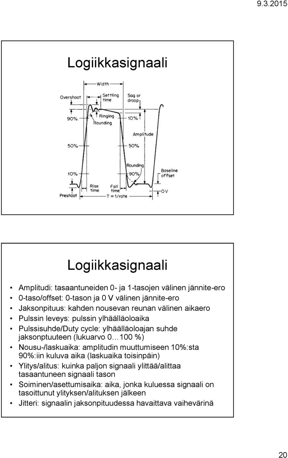 Nousu-/laskuaika: amplitudin muuttumiseen 10%:sta 90%:iin kuluva aika (laskuaika toisinpäin) Ylitys/alitus: kuinka paljon signaali ylittää/alittaa tasaantuneen