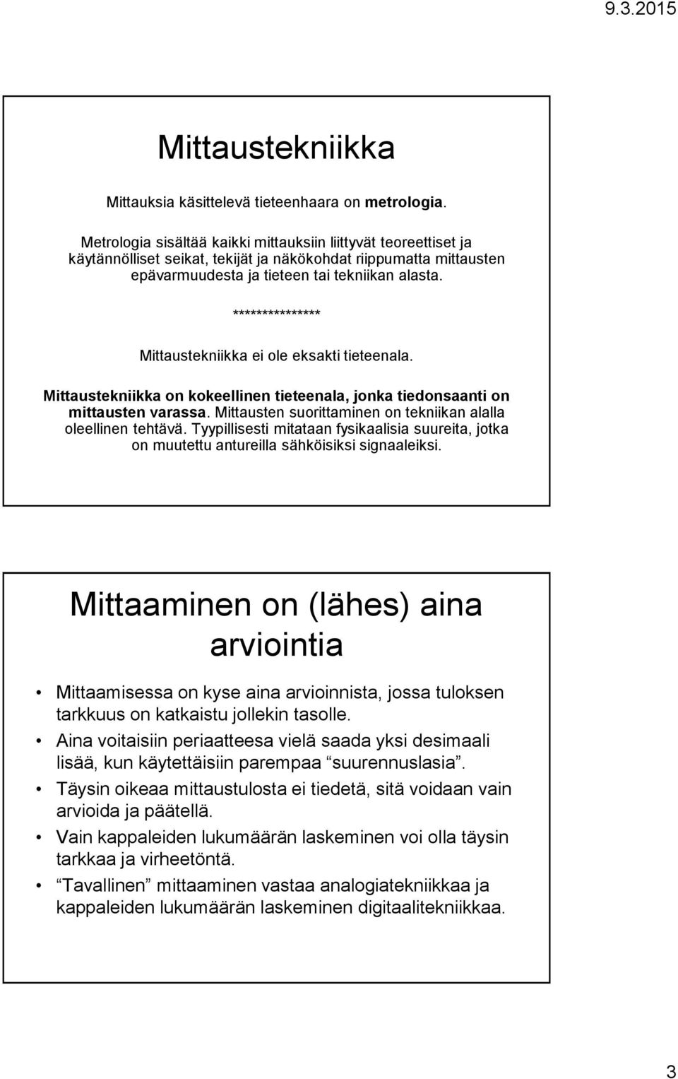 *************** Mittaustekniikka ei ole eksakti tieteenala. Mittaustekniikka on kokeellinen tieteenala, jonka tiedonsaanti on mittausten varassa.