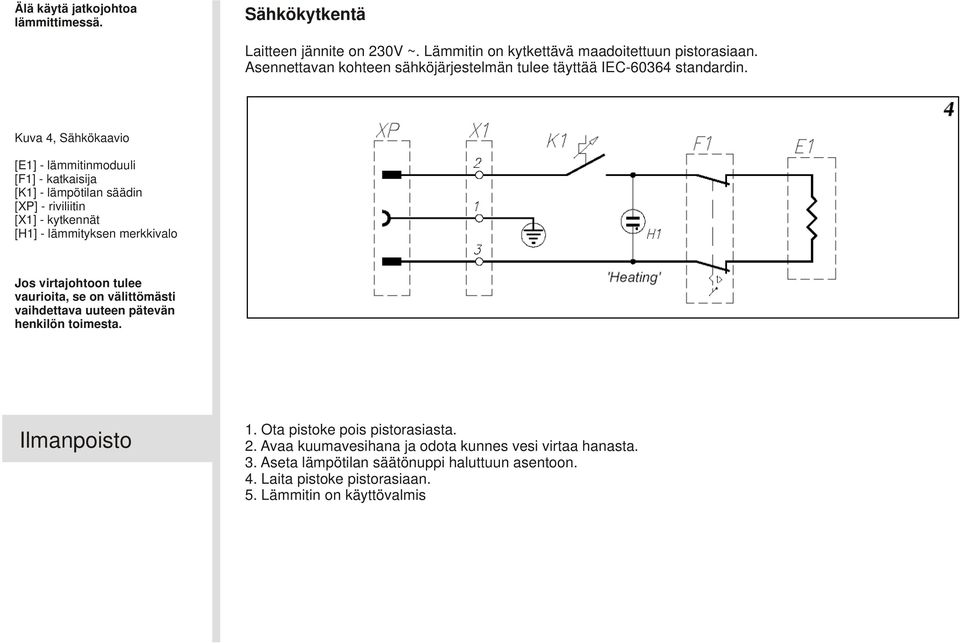 Kuva 4, Sähkökaavio [E1] - lämmitinmoduuli [F1] - katkaisija [K1] - lämpötilan säädin [XP] - riviliitin [X1] - kytkennät [H1] - lämmityksen merkkivalo Jos virtajohtoon