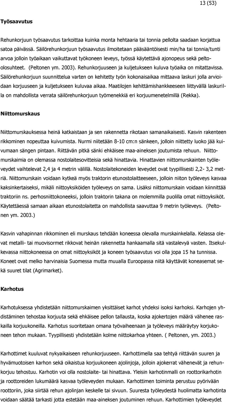 2003). Rehunkorjuuseen ja kuljetukseen kuluva työaika on mitattavissa.