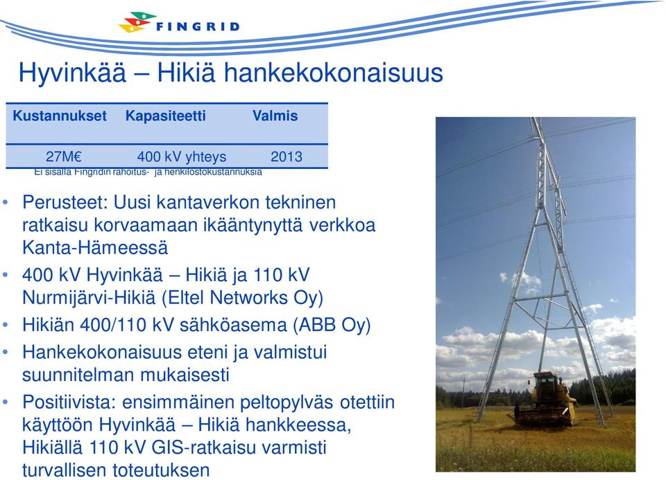 ja 110 kv Nurmijärvi-Hikiä (Eltel Networks Oy) Hikiän 400/110 kv sähköasema (ABB Oy) Hankekokonaisuus eteni ja valmistui suunnitelman