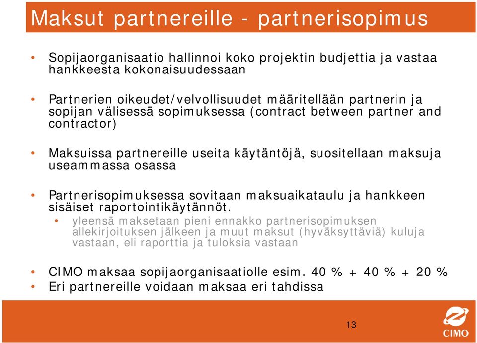 osassa Partnerisopimuksessa sovitaan maksuaikataulu ja hankkeen sisäiset raportointikäytännöt.