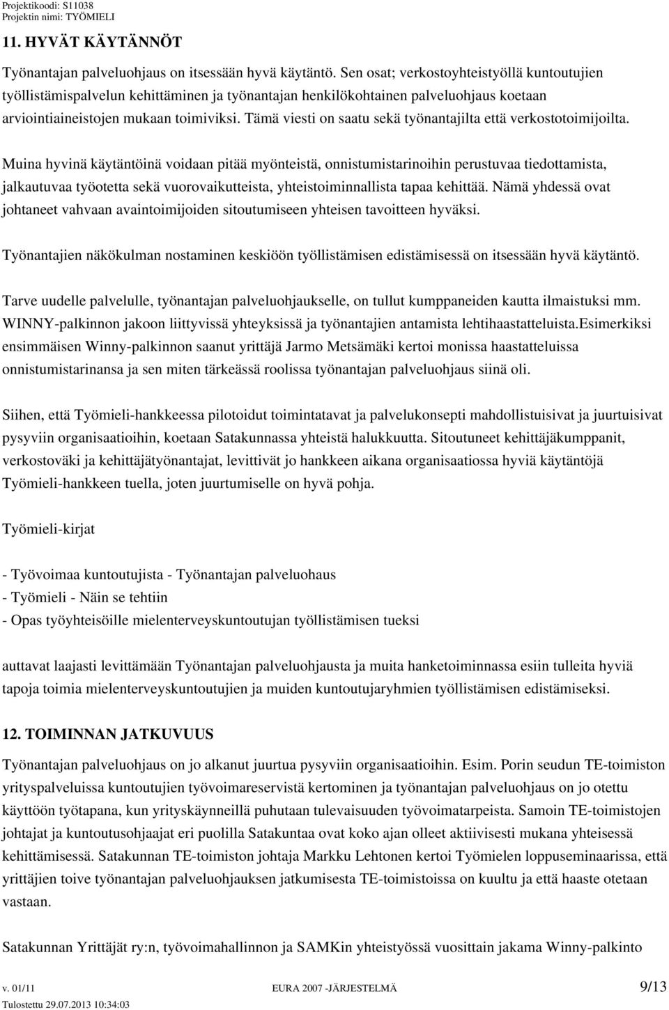 Tämä viesti on saatu sekä työnantajilta että verkostotoimijoilta.