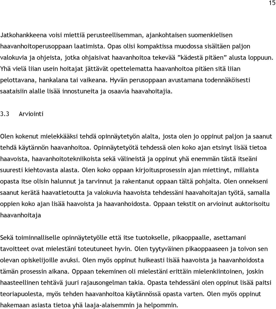 Yhä vielä liian usein hoitajat jättävät opettelematta haavanhoitoa pitäen sitä liian pelottavana, hankalana tai vaikeana.