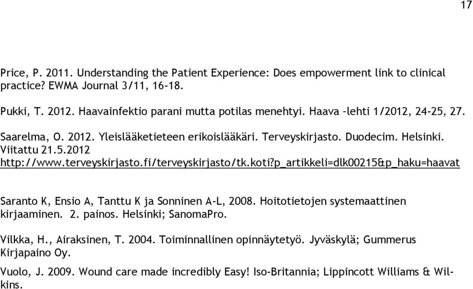 terveyskirjasto.fi/terveyskirjasto/tk.koti?p_artikkeli=dlk00215&p_haku=haavat Saranto K, Ensio A, Tanttu K ja Sonninen A-L, 2008. Hoitotietojen systemaattinen kirjaaminen. 2. painos.