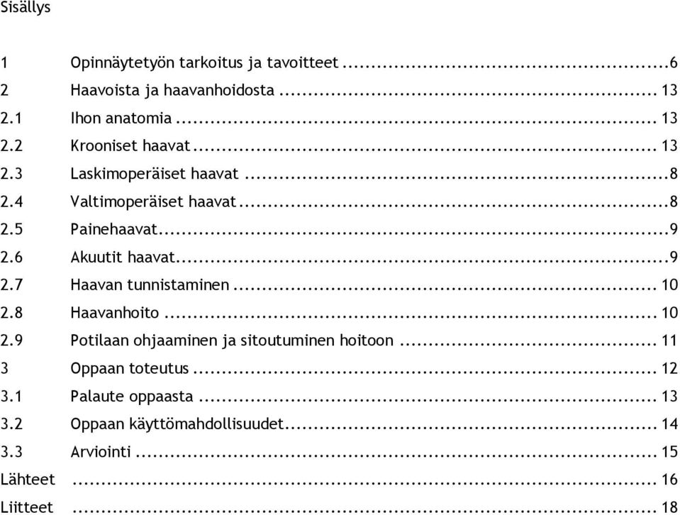 .. 10 2.8 Haavanhoito... 10 2.9 Potilaan ohjaaminen ja sitoutuminen hoitoon... 11 3 Oppaan toteutus... 12 3.