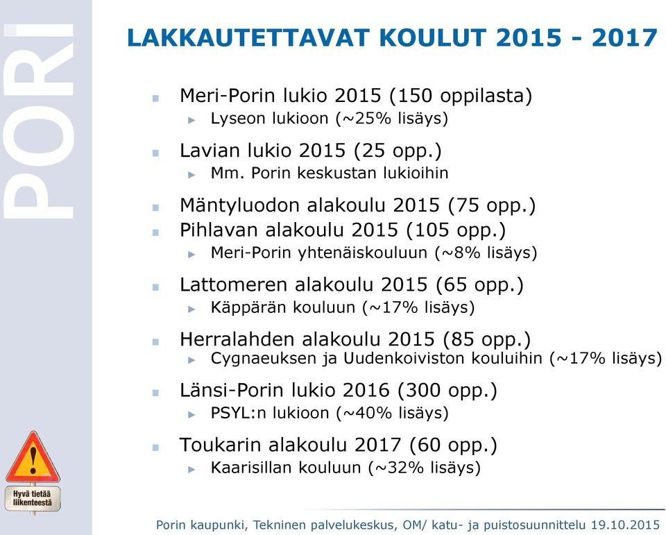 ) Meri-Porin yhtenäiskouluun (~8% lisäys) Lattomeren alakoulu 2015 (65 opp.