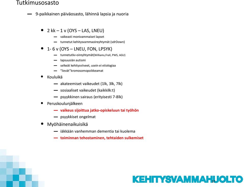 kromosomopoikkeamat Kouluikä akateemiset vaikeudet (1lk, 3lk, 7lk) sosiaaliset vaikeudet (kaikkilk:t) psyykkinen sairaus (erityisesti 7-8lk) Peruskoulunjälkeen