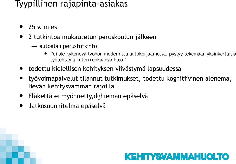 autokorjaamossa, pystyy tekemään yksinkertaisia työtehtäviä kuten renkaanvaihtoa todettu kielellisen