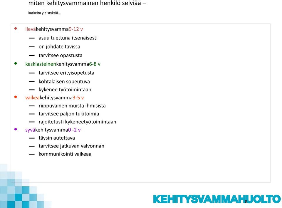 kykenee työtoimintaan vaikeakehitysvamma3-5 v riippuvainen muista ihmisistä tarvitsee paljon tukitoimia