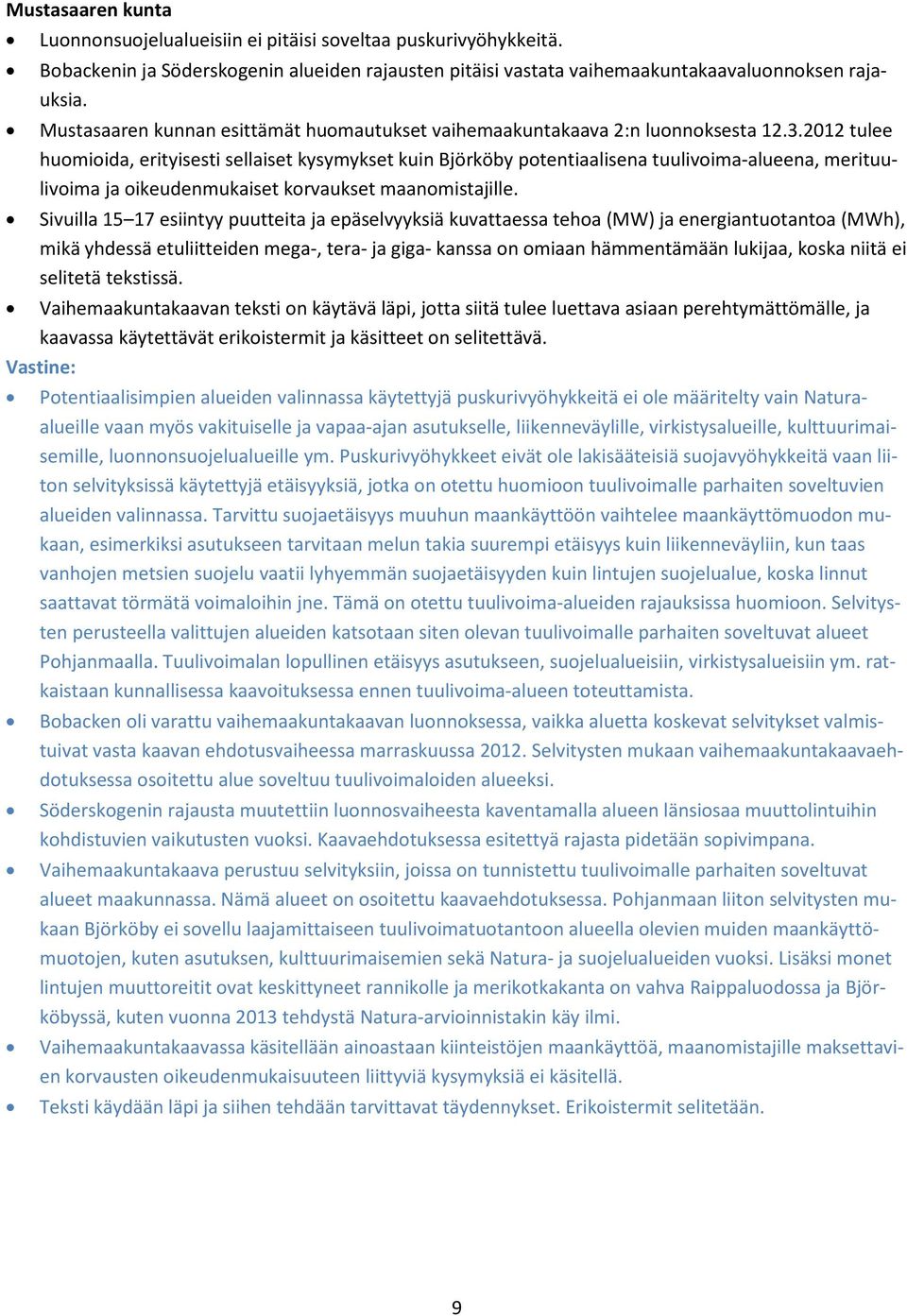 2012 tulee huomioida, erityisesti sellaiset kysymykset kuin Björköby potentiaalisena tuulivoima-alueena, merituulivoima ja oikeudenmukaiset korvaukset maanomistajille.