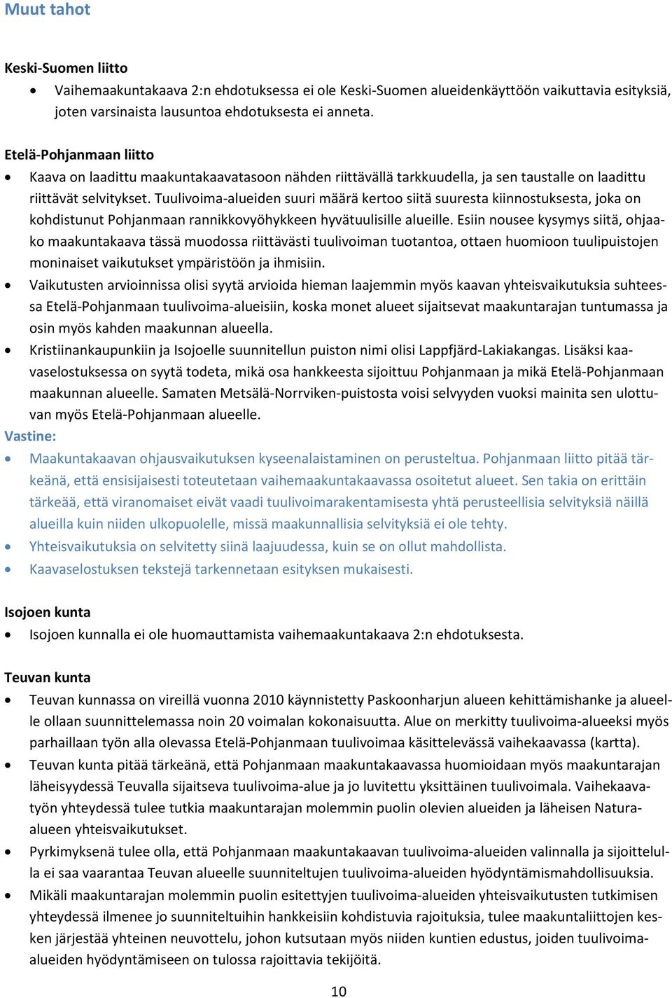 Tuulivoima-alueiden suuri määrä kertoo siitä suuresta kiinnostuksesta, joka on kohdistunut Pohjanmaan rannikkovyöhykkeen hyvätuulisille alueille.
