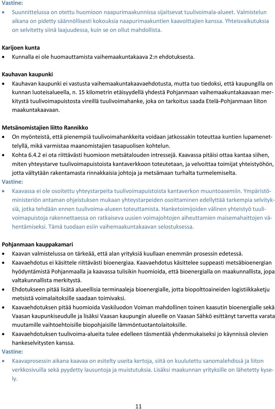 Kauhavan kaupunki Kauhavan kaupunki ei vastusta vaihemaakuntakaavaehdotusta, mutta tuo tiedoksi, että kaupungilla on kunnan luoteisalueella, n.