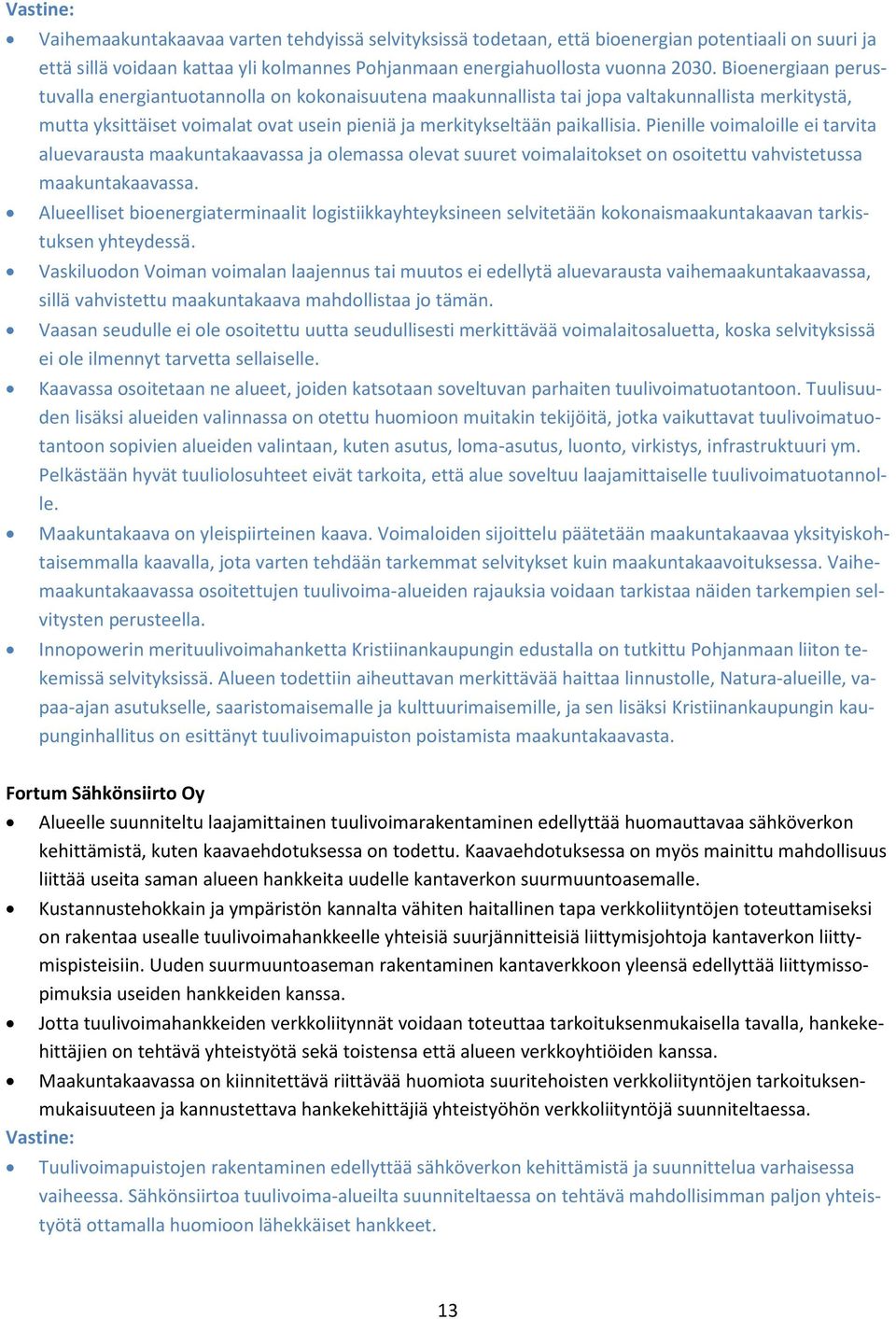 Pienille voimaloille ei tarvita aluevarausta maakuntakaavassa ja olemassa olevat suuret voimalaitokset on osoitettu vahvistetussa maakuntakaavassa.
