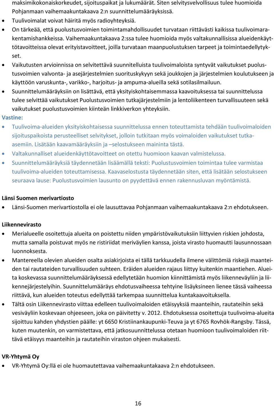 Vaihemaakuntakaava 2:ssa tulee huomioida myös valtakunnallisissa alueidenkäyttötavoitteissa olevat erityistavoitteet, joilla turvataan maanpuolustuksen tarpeet ja toimintaedellytykset.