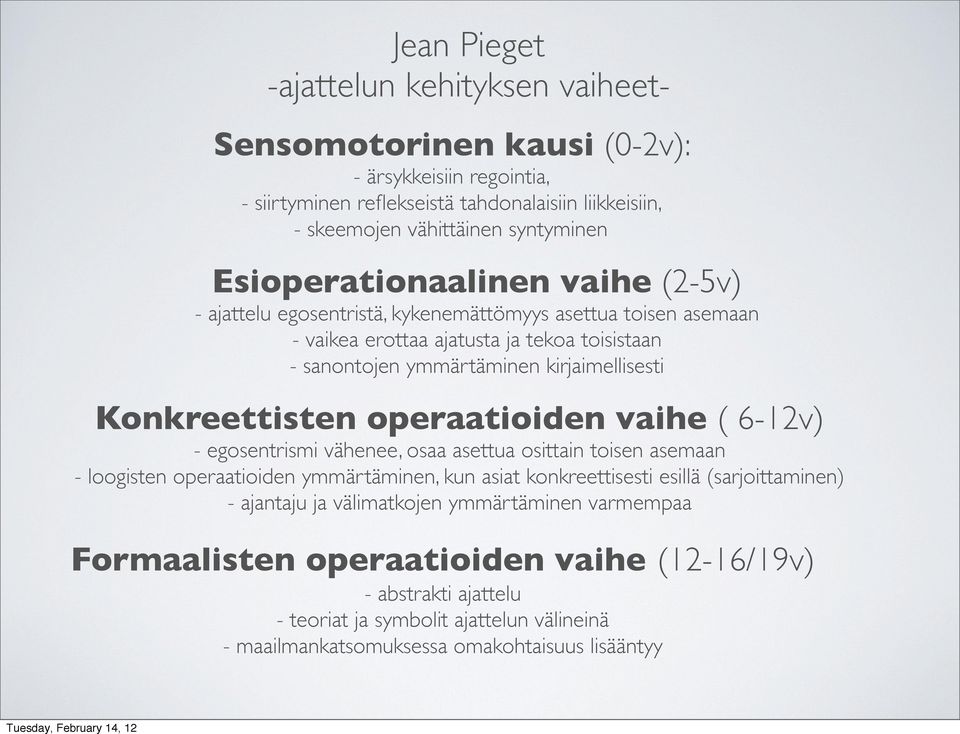 Konkreettisten operaatioiden vaihe ( 6-12v) - egosentrismi vähenee, osaa asettua osittain toisen asemaan - loogisten operaatioiden ymmärtäminen, kun asiat konkreettisesti esillä