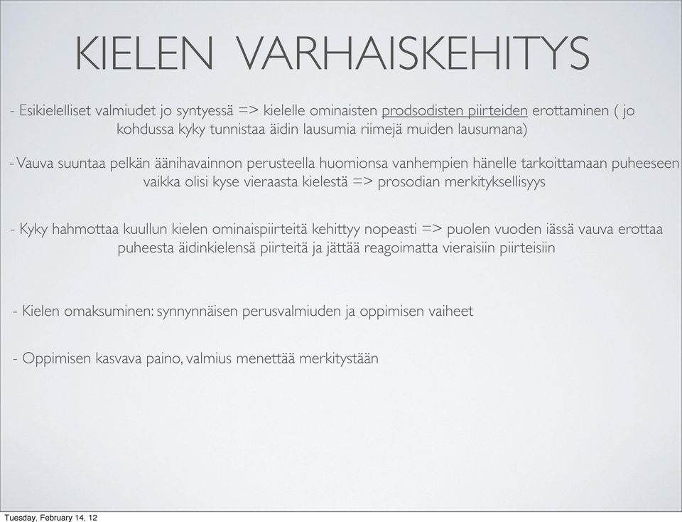 prosodian merkityksellisyys - Kyky hahmottaa kuullun kielen ominaispiirteitä kehittyy nopeasti => puolen vuoden iässä vauva erottaa puheesta äidinkielensä piirteitä ja