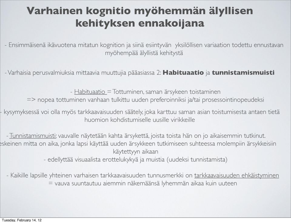 preferoinniksi ja/tai prosessointinopeudeksi kysymyksessä voi olla myös tarkkaavaisuuden säätely, joka karttuu saman asian toistumisesta antaen tietä huomion kohdistumiselle uusille virikkeille -