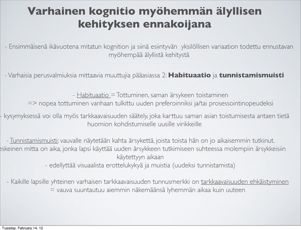 preferoinniksi ja/tai prosessointinopeudeksi kysymyksessä voi olla myös tarkkaavaisuuden säätely, joka karttuu saman asian toistumisesta antaen tietä huomion kohdistumiselle uusille virikkeille -