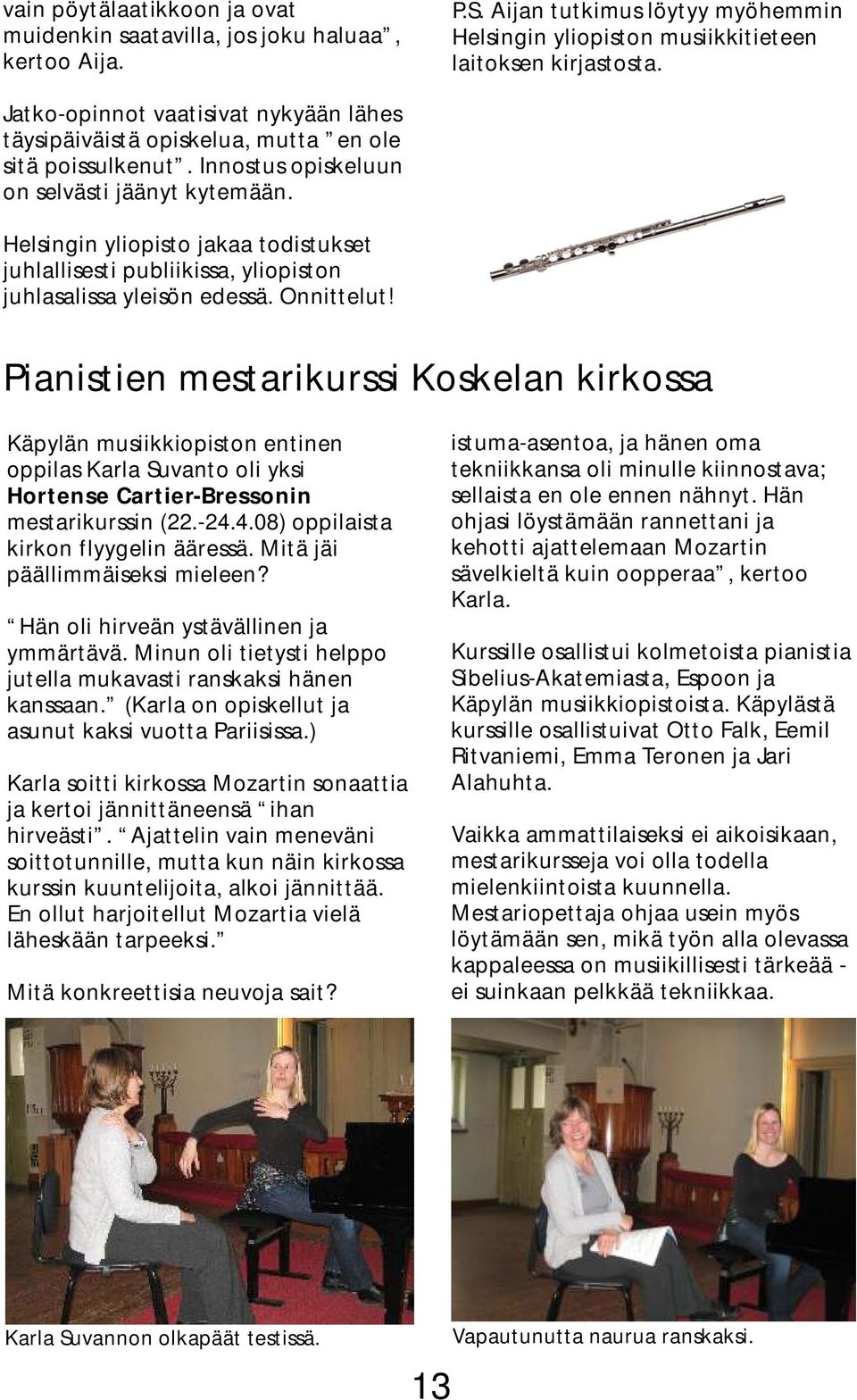 Helsingin yliopisto jakaa todistukset juhlallisesti publiikissa, yliopiston juhlasalissa yleisön edessä. Onnittelut!