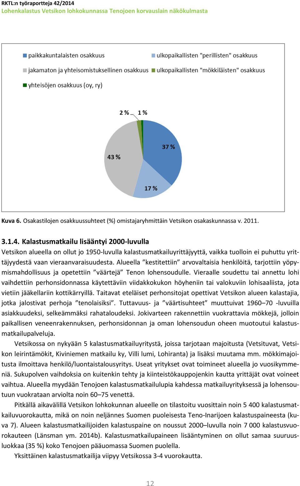 Alueella kestitettiin arvovaltaisia henkilöitä, tarjottiin yöpymismahdollisuus ja opetettiin väärtejä Tenon lohensoudulle.