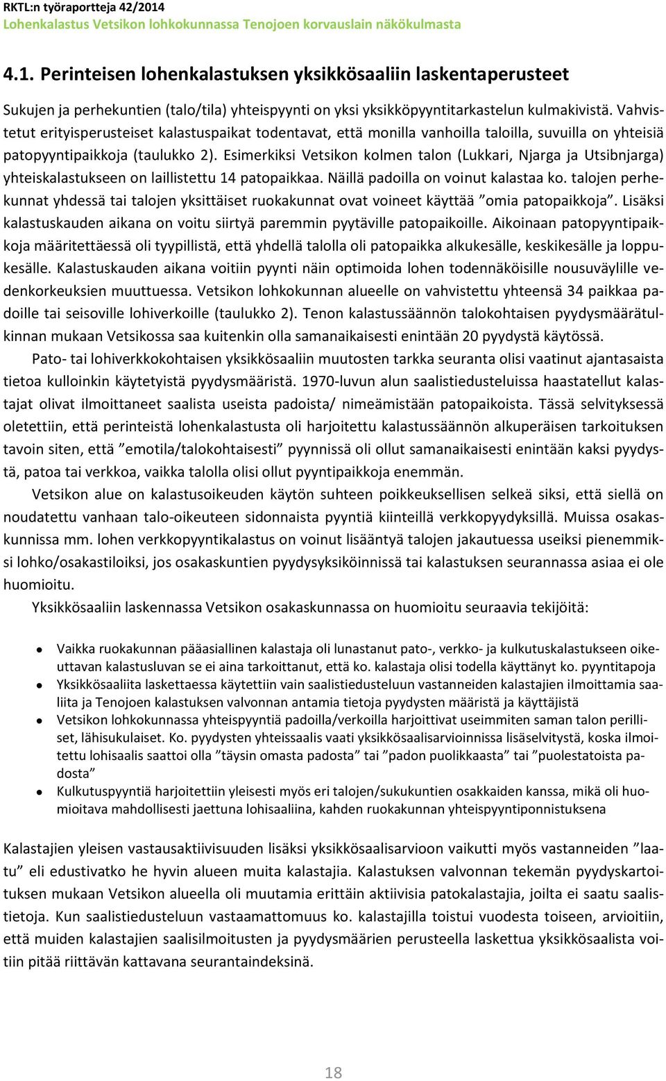 Esimerkiksi Vetsikon kolmen talon (Lukkari, Njarga ja Utsibnjarga) yhteiskalastukseen on laillistettu 14 patopaikkaa. Näillä padoilla on voinut kalastaa ko.