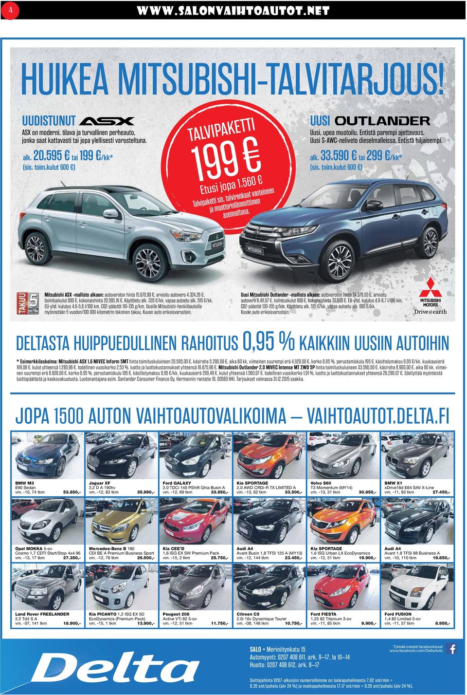 Entistä parempi ajettavuus. Uusi S-AWC-neliveto dieselmalleissa. Entistä hiljaisempi. alk. 33.590 tai 299 /kk* (sis. toim.kulut 600 ) Mitsubishi ASX -mallisto alkaen: autoveroton hinta 15.