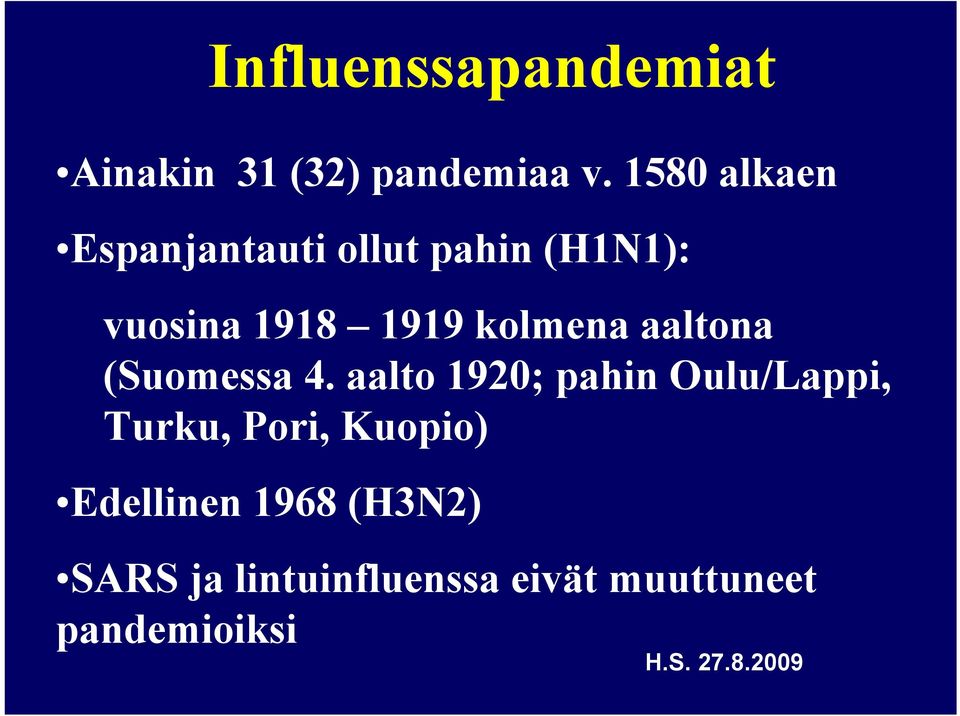 kolmena aaltona (Suomessa 4.