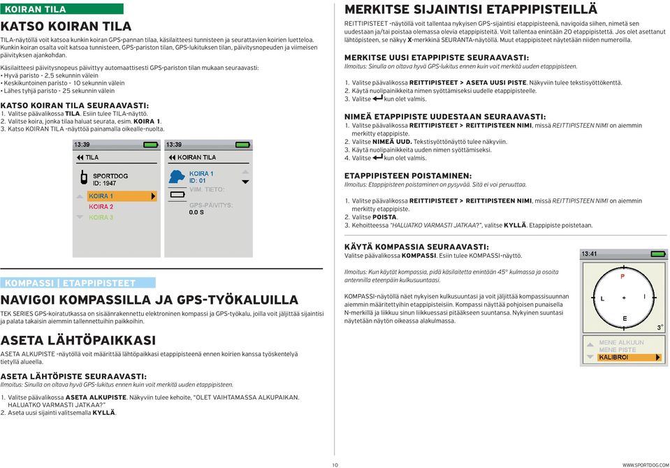 Käsilaitteesi päivitysnopeus päivittyy automaattisesti GPS-pariston tilan mukaan seuraavasti: Hyvä paristo - 2,5 sekunnin välein Keskikuntoinen paristo - 10 sekunnin välein Lähes tyhjä paristo - 25