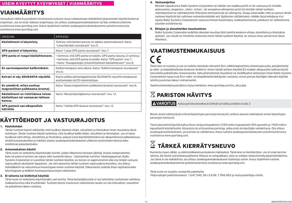 Katso täydellinen luettelo asiakaspalvelukeskuksiemme puhelinnumeroista osoitteessa www.sportdog.com. ONGELMA Käsilaitteeni ei käynnisty.
