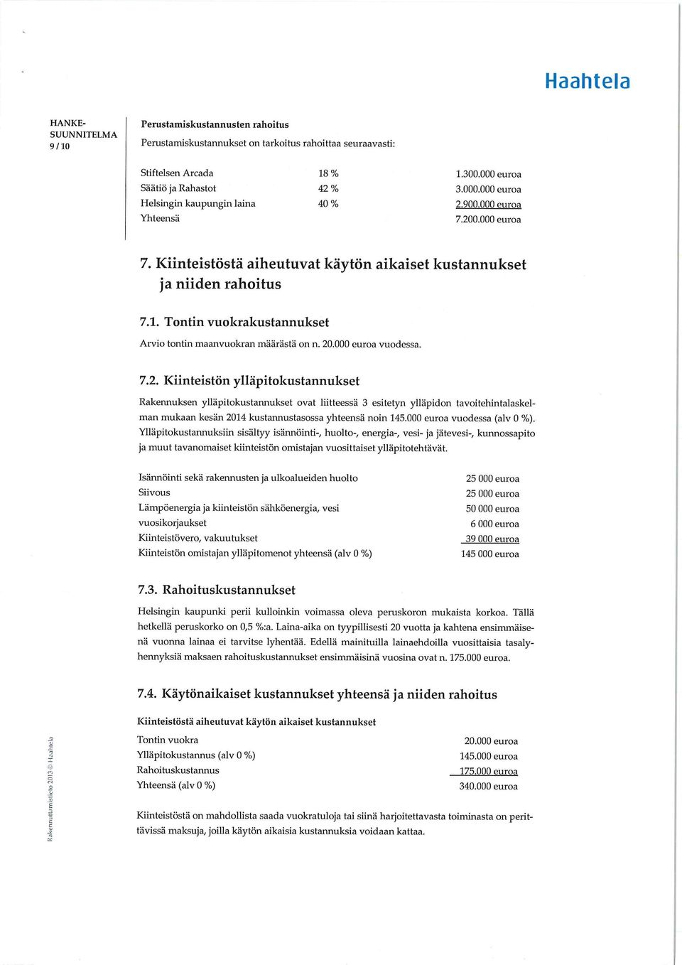 Tontin vuokrakustannukset Arvio tontin maanvuokran määrästä on n. 20